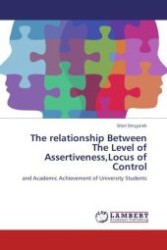 The relationship Between The Level of Assertiveness,Locus of Control : and Academic Achievement of University Students （Aufl. 2012. 444 S.）