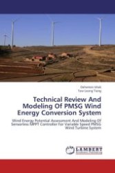 Technical Review And Modeling Of PMSG Wind Energy Conversion System : Wind Energy Potential Assessment And Modeling Of Sensorless MPPT Controller For Variable Speed PMSG Wind Turbine System （Aufl. 2012. 228 S.）