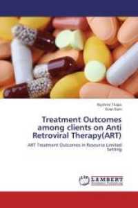 Treatment Outcomes among clients on Anti Retroviral Therapy(ART) : ART Treatment Outcomes in Resource Limited Setting （2012. 60 S. 220 mm）