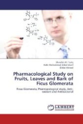 Pharmacological Study on Fruits, Leaves and Bark of Ficus Glomerata : Ficus Glomerata, Pharmacological study, Anti-oxidant and Antibacterial （2012. 80 S. 220 mm）