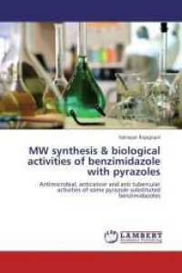 MW synthesis & biological activities of benzimidazole with pyrazoles : Antimicrobial, anticancer and anti tubercular activities of some pyrazole substituted benzimidazoles （Aufl. 2012. 68 S. 220 mm）