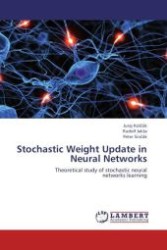 Stochastic Weight Update in Neural Networks : Theoretical study of stochastic neural networks learning （Aufl. 2012. 104 S. 220 mm）