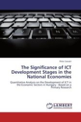 The Significance of ICT Development Stages in the National Economies : Quantitative Analysis on the Development of ICT in the Economic Sectors in Hungary - Based on a Primary Research （Aufl. 2012. 368 S.）