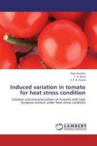 Induced variation in tomato for heat stress condition : Isolation and characterization of mutants with high lycopene content under heat stress condition （2012. 324 S. 220 mm）