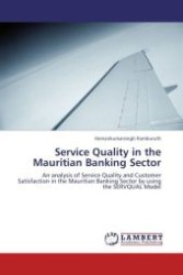 Service Quality in the Mauritian Banking Sector : An analysis of Service Quality and Customer Satisfaction in the Mauritian Banking Sector by using the SERVQUAL Model （Aufl. 2012. 88 S.）