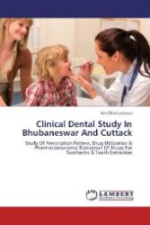 Clinical Dental Study In Bhubaneswar And Cuttack : Study Of Prescription Pattern, Drug Utilization & Pharmacoeconomic Evaluation Of Drugs For Toothache & Tooth Extraction （2012. 132 S. 220 mm）