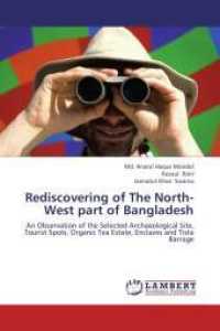 Rediscovering of The North-West part of Bangladesh : An Observation of the Selected Archaeological Site, Tourist Spots, Organic Tea Estate, Enclaves and Tista Barrage （2012. 84 S. 220 mm）