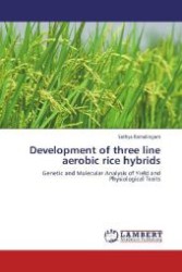 Development of three line aerobic rice hybrids : Genetic and Molecular Analysis of Yield and Physiological Traits （2012. 336 S. 220 mm）