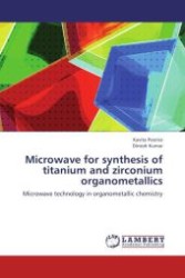 Microwave for synthesis of titanium and zirconium organometallics : Microwave technology in organometallic chemistry （Aufl. 2012. 168 S.）
