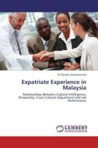 Expatriate Experience in Malaysia : Relationships Between Cultural Intelligence, Personality, Cross-Cultural Adjustment and Job Performance （2012. 404 S. 220 mm）