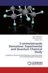 5-aminotetrazole Derivatives: Experimental and Quantum Chemical Study : Syntheses, Structural and Quantum Chemical Study of 5-aminotetrazole Derivatives （Aufl. 2012. 116 S.）