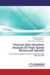Thermal And Vibration Analysis Of High Speed Motorized Spindle : FEM, Thermal Analysis, Vibration Analysis, High Speed Spindle （Aufl. 2012. 76 S. 220 mm）