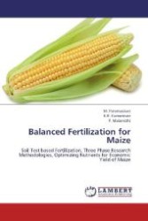 Balanced Fertilization for Maize : Soil Test based Fertilization, Three Phase Research Methodologies, Optimizing Nutrients for Economic Yield of Maize （2012. 200 S. 220 mm）