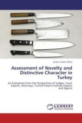 Assessment of Novelty and Distinctive Character in Turkey : An Evaluation From the Perspectives of Judges, Court Experts, Attorneys, Turkish Patent Institute Experts and Agents （Aufl. 2012. 212 S. 220 mm）