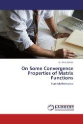 On Some Convergence Properties of Matrix Functions : Pure Mathematics （2012. 120 S. 220 mm）