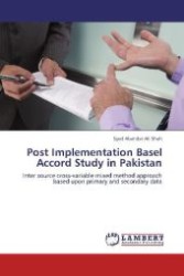 Post Implementation Basel Accord Study in Pakistan : Inter source cross-variable mixed method approach based upon primary and secondary data （Aufl. 2012. 136 S. 220 mm）