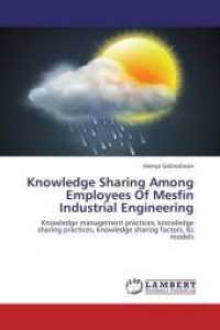 Knowledge Sharing Among Employees Of Mesfin Industrial Engineering : Knowledge management practices, knowledge sharing practices, knowledge sharing factors, Ks models （2012. 224 S. 220 mm）