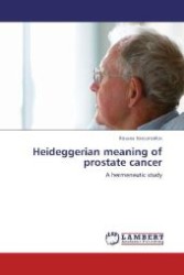 Heideggerian meaning of prostate cancer : A hermeneutic study （Aufl. 2012. 136 S. 220 mm）