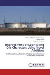 Improvement of Lubricating Oils Characters Using Novel Additives : Synthesis and Applications of Some Novel Additives for Petroleum Fractions （Aufl. 2012. 112 S.）