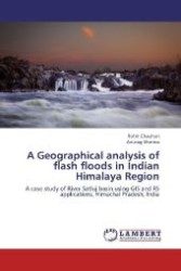 A Geographical analysis of flash floods in Indian Himalaya Region : A case study of River Satluj basin using GIS and RS applications, Himachal Pradesh, India （2012. 148 S. 220 mm）