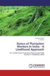 Status of Plantation Workers in India - A Livelihood Approach : It is a field based study from Palani Lower Hills located in Tamilnadu, India （2012. 200 S. 220 mm）