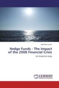 Hedge Funds - The Impact of the 2008 Financial Crisis : An Empirical study （Aufl. 2012. 116 S. 220 mm）