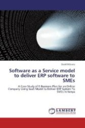 Software as a Service model to deliver ERP software to SMEs : A Case Study of E-Business Plan for an Online Company Using SaaS Model to Deliver ERP System To SMEs In Kenya （2012. 124 S. 220 mm）