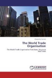 The World Trade Organisation : The World Trade Organisation Functions, Structure And Trade （2012. 300 S. 220 mm）