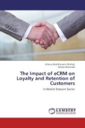 The Impact of eCRM on Loyalty and Retention of Customers : In Mobile TeIecom Sector （Aufl. 2012. 140 S. 220 mm）