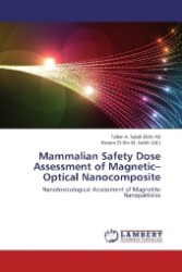 Mammalian Safety Dose Assessment of Magnetic Optical Nanocomposite : Nanotoxicological Assessment of Magnetite Nanoparticles （2012. 188 S. 220 mm）