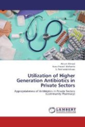 Utilization of Higher Generation Antibiotics in Private Sectors : Appropriateness of Antibiotics in Private Sectors (Community Pharmacy) （2012. 68 S. 220 mm）