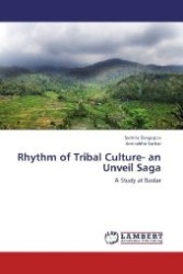 Rhythm of Tribal Culture- an Unveil Saga : A Study at Bastar （2012. 160 S. 220 mm）