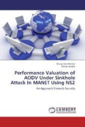 Performance Valuation of AODV Under Sinkhole Attack In MANET Using NS2 : An Approach Towards Security （2012. 80 S. 220 mm）