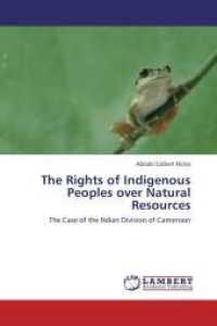The Rights of Indigenous Peoples over Natural Resources : The Case of the Ndian Division of Cameroon （2012. 116 S. 220 mm）