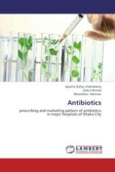 Antibiotics : prescribing and marketing pattern of antibiotics in major hospitals of Dhaka City （Aufl. 2012. 88 S.）