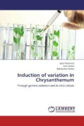 Induction of variation in Chrysanthemum : Through gamma radiation and in vitro culture （2012. 80 S. 220 mm）