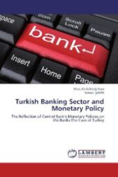 Turkish Banking Sector and Monetary Policy : The Reflection of Central Bank's Monetary Policies on the Banks:The Case of Turkey （2012. 60 S. 220 mm）