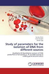 Study of parameters for the isolation of DNA from different sources : Qualitative & Quantitative analysis of DNA yield,effect of temperature, Ph on DNA isolated & melting point determination （Aufl. 2012. 104 S. 220 mm）