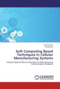 Soft Computing Based Techniques in Cellular Manufacturing Systems : Various State-of-the-art Heuristics to Manufacturing Cell Formation Problems （Aufl. 2012. 120 S.）
