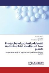 Phytochemical,Antioxidant& Antimicrobial studies of few plants : Comparative study of 9 plants using different folvent system （2012. 108 S. 220 mm）