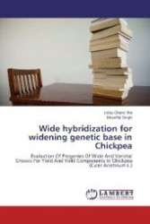 Wide hybridization for widening genetic base in Chickpea : Evaluation Of Progenies Of Wide And Varietal Crosses For Yield And Yield Components In Chickpea (Cicer Arietinum L.) （Aufl. 2012. 88 S. 220 mm）