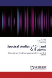 Spectral studies of Cr I and Cr II atoms : Observed and predicted spectrum of Cr I and Cr II atoms （2012. 128 S. 220 mm）