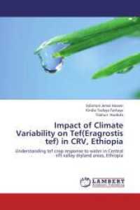 Impact of Climate Variability on Tef(Eragrostis tef) in CRV, Ethiopia : Understanding tef crop response to water in Central rift valley dryland areas, Ethiopia （2012. 124 S. 220 mm）
