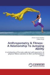 Anthropometry & Fitness: A Relationship To Jumping Ability : A relationship of females selected anthropometric & physical fitness variables to their performance in jumps （2012. 100 S. 220 mm）