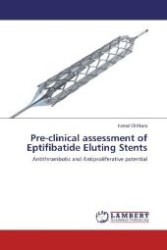Pre-clinical assessment of Eptifibatide Eluting Stents : Antithrombotic and Antiproliferative potential （2012. 188 S. 220 mm）
