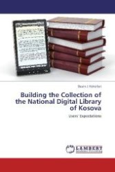 Building the Collection of the National Digital Library of Kosova : Users  Expectations （2012. 152 S. 220 mm）