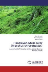 Himalayan Musk Deer (Moschus chrysogaster) : Assessment of its status in Dhorpatan Hunting Reserve, Nepal （2012. 84 S. 220 mm）