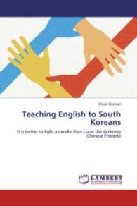 Teaching English to South Koreans : It is better to light a candle than curse the darkness (Chinese Proverb) （2012. 120 S. 220 mm）