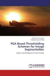 PGA Based Thresholding Schemes for Image Segmentation : Object and Background Classification （2012. 288 S. 220 mm）
