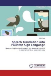 Speech Translation into Pakistan Sign Language : How can English audio speech be converted into PSL in a generic and an automatic way （2012. 88 S. 220 mm）